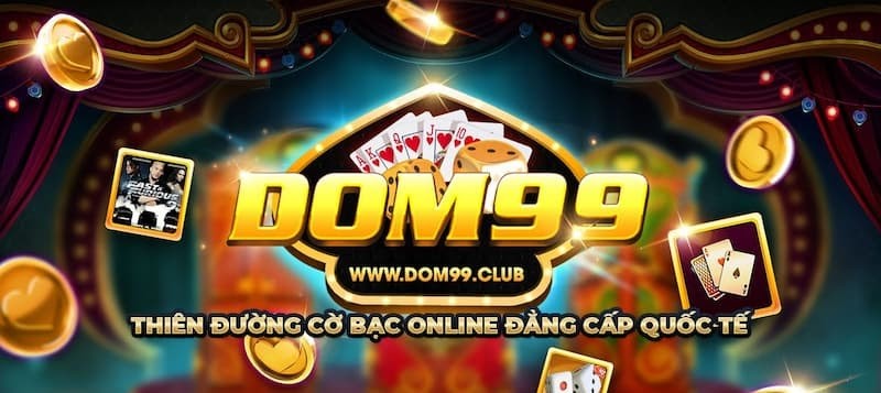 Dom99 – Thiên đường cờ bạc trực tuyến xanh chín