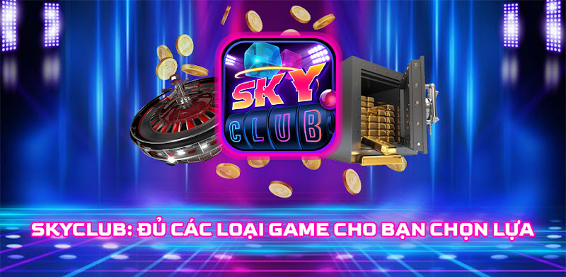 Sky Club – Thiên đường giải trí chất lượng cao