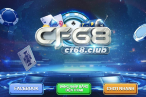 CF68 - Mạnh tay quay hũ, đổi thưởng tiền về như lũ